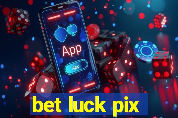 bet luck pix